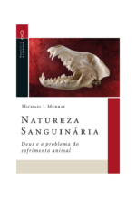 Natureza Sanguinária: Deus e o problema do sofrimento animal